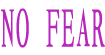 NOFEARNO FEAR